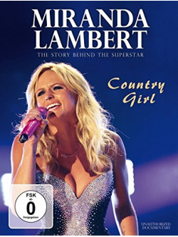 Miranda Lambert - The Story Behind The Superstar