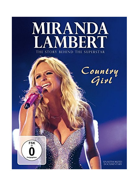 Miranda Lambert - The Story Behind The Superstar