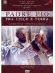 Padre Pio - Tra Cielo E Terra