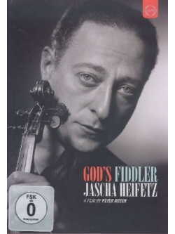 Jascha Heifetz - God's Fiddler