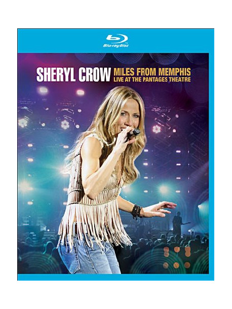 Sheryl Crow - Miles From Memphis - Live At The Pantages Theatre