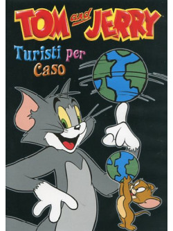 Tom & Jerry - Turisti Per Caso
