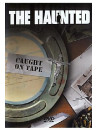 Haunted - Caught On Tape