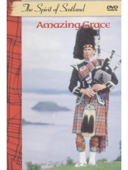 Amazing Grace - The Spirit Of Scotland