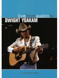 Dwight Yoakam - Live From Austin Tx