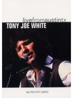 Tony Joe White - Live From Austin Tx