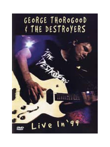 George Thorogood & The Destroyers - Live In '99